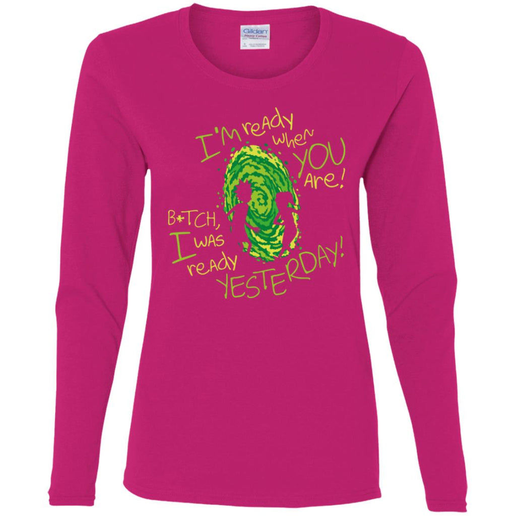 Rick And Morty Bitch I Was Ready Yesterday Women Long Sleeve Shirt