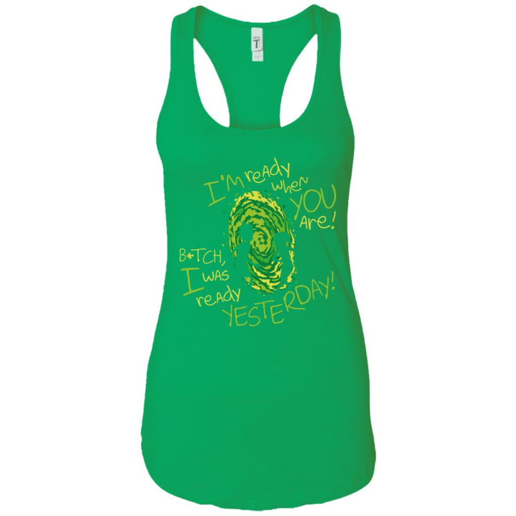 Rick And Morty Bitch I Was Ready Yesterday Women Tank
