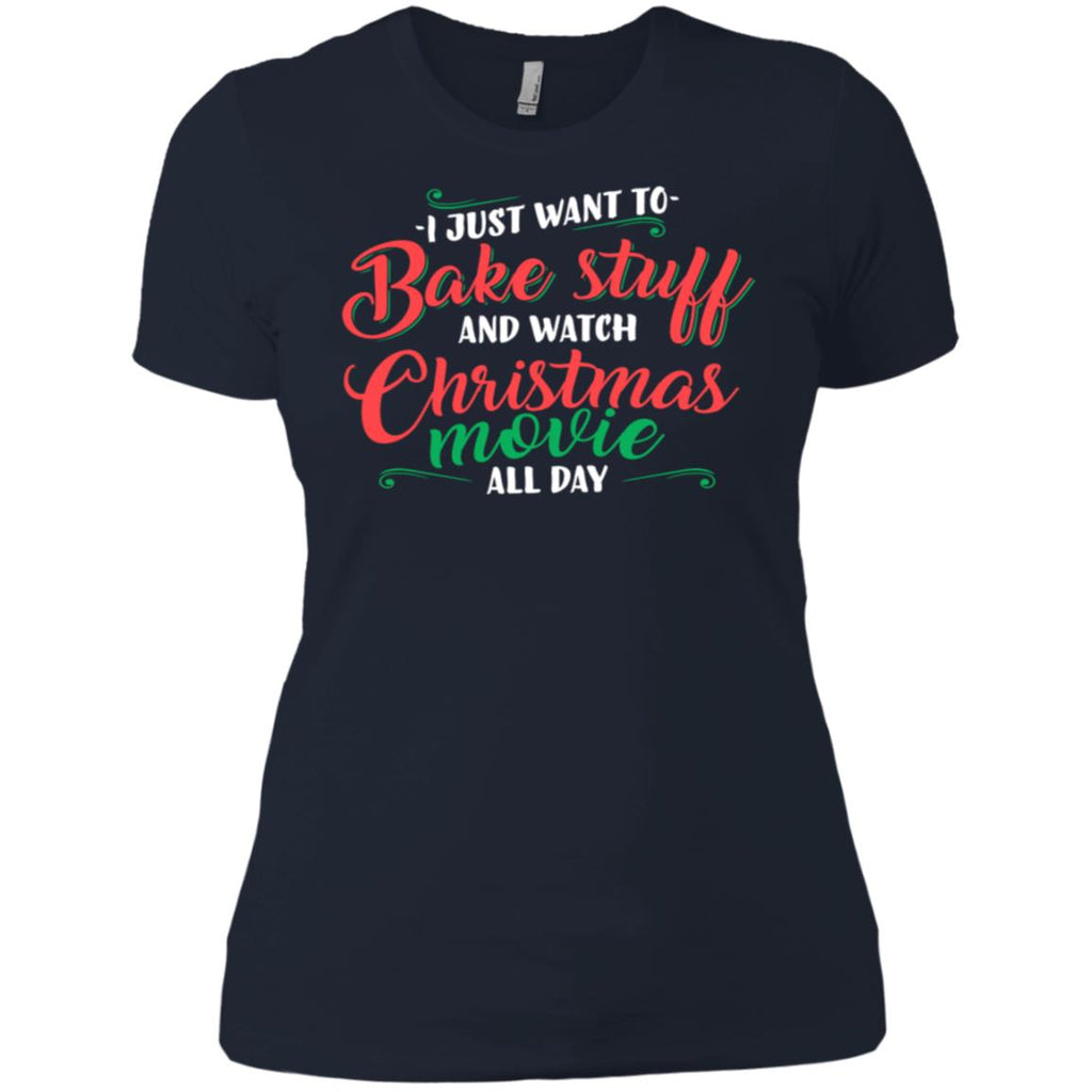 I Just Want To Bake Stuff And Watch Christmas Movies Women T-Shirt