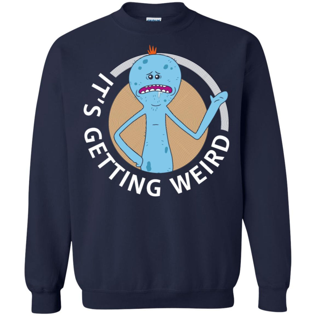 Rick And Morty Mr Meeseeks It's Getting Weird Unisex Crewneck Pullover Sweatshirt
