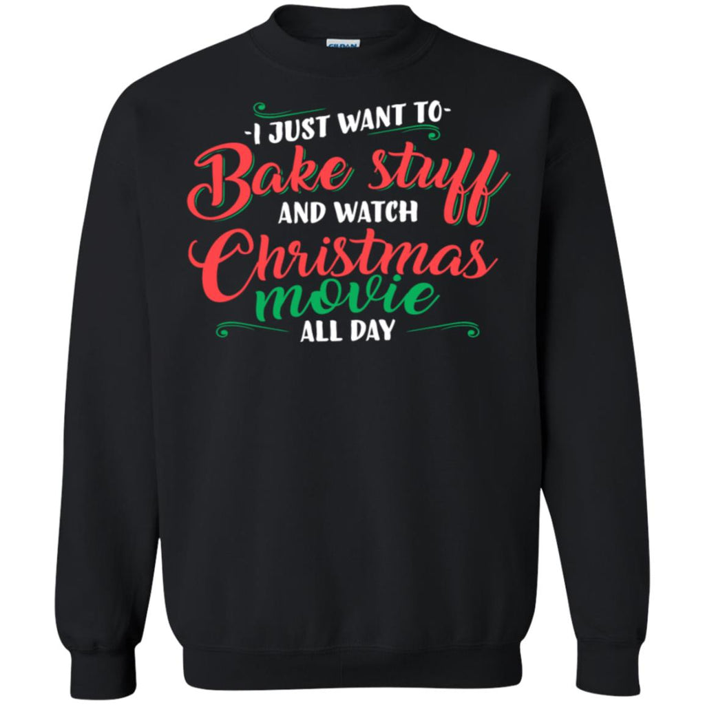 I Just Want To Bake Stuff And Watch Christmas Movies Unisex Crewneck Pullover Sweatshirt