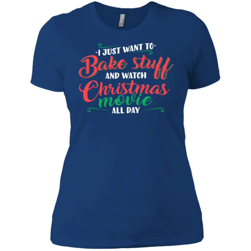 I Just Want To Bake Stuff And Watch Christmas Movies Women T-Shirt