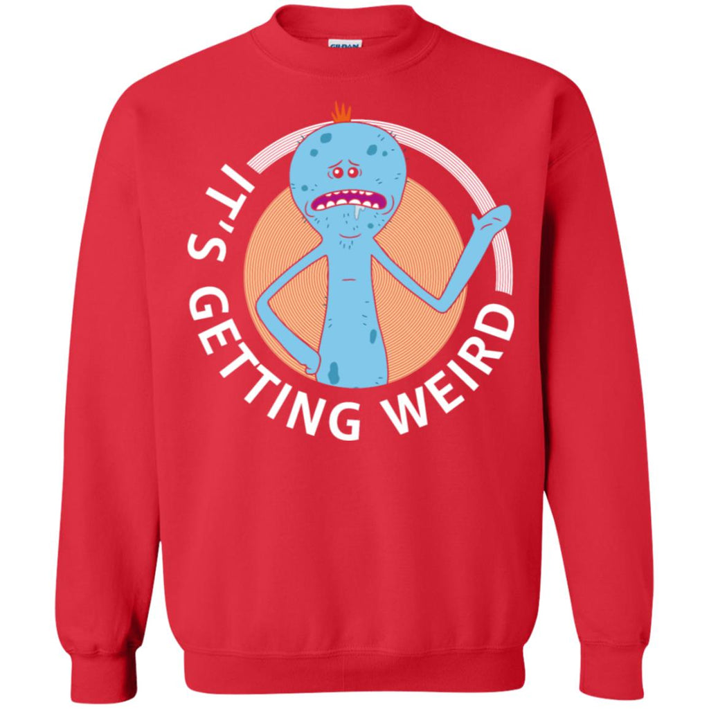 Rick And Morty Mr Meeseeks It's Getting Weird Unisex Crewneck Pullover Sweatshirt
