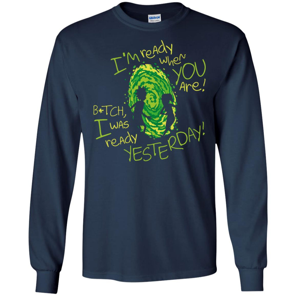 Rick And Morty Bitch I Was Ready Yesterday Men Long SLeeve Shirt