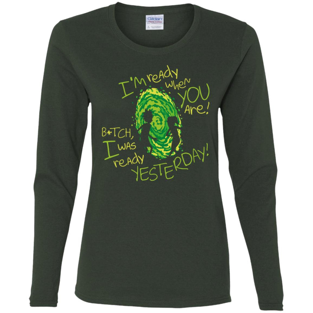 Rick And Morty Bitch I Was Ready Yesterday Women Long Sleeve Shirt