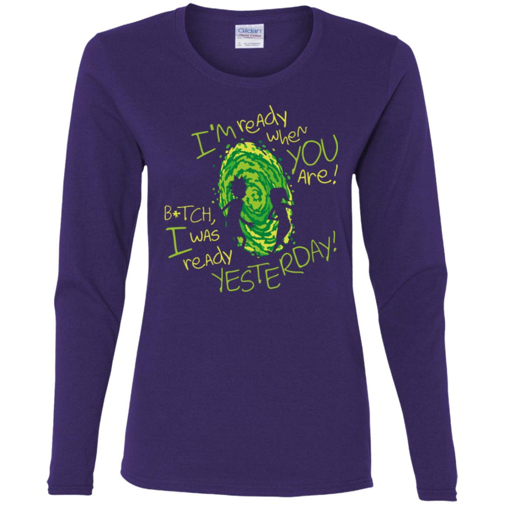 Rick And Morty Bitch I Was Ready Yesterday Women Long Sleeve Shirt