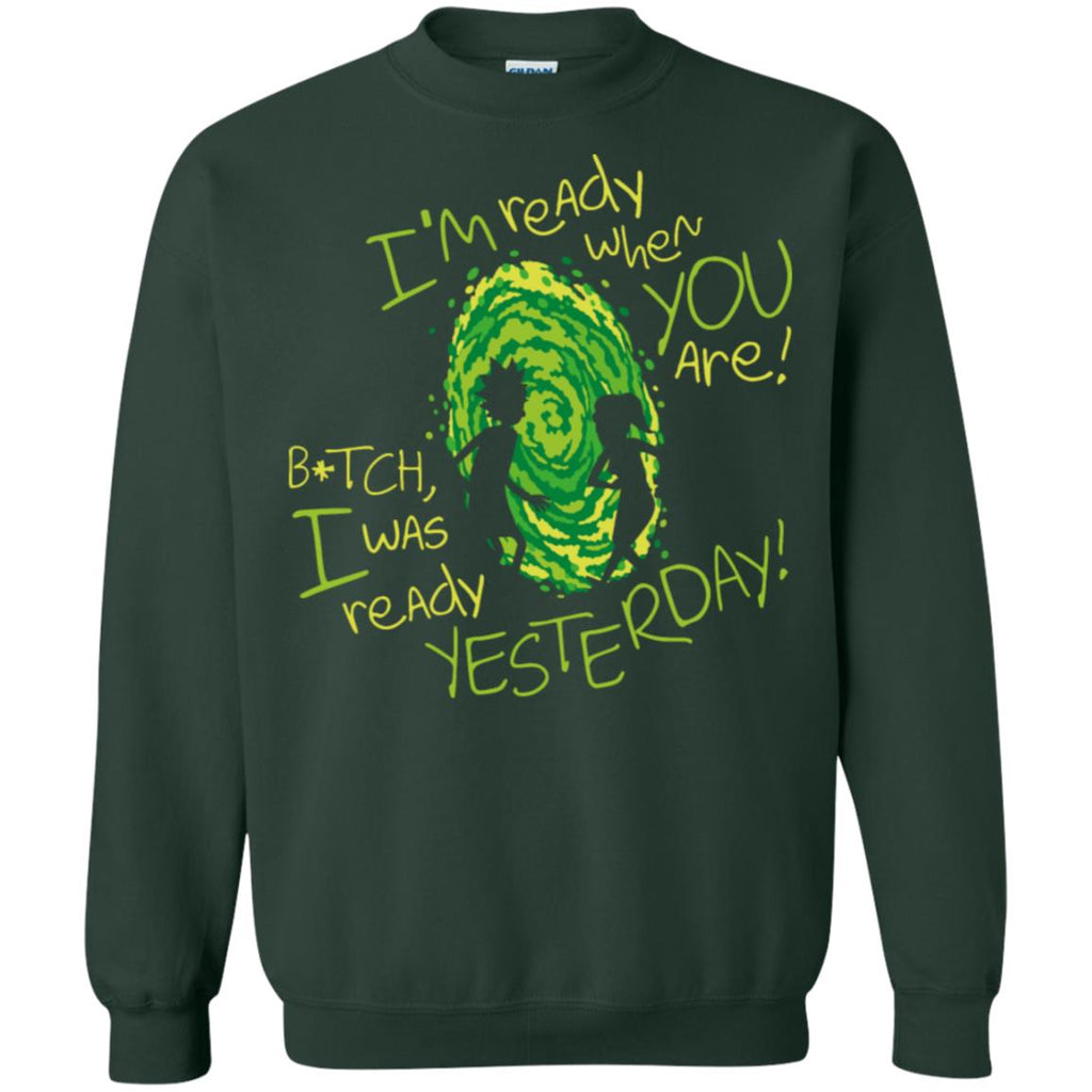 Rick And Morty Bitch I Was Ready Yesterday Unisex Crewneck Pullover Sweatshirt