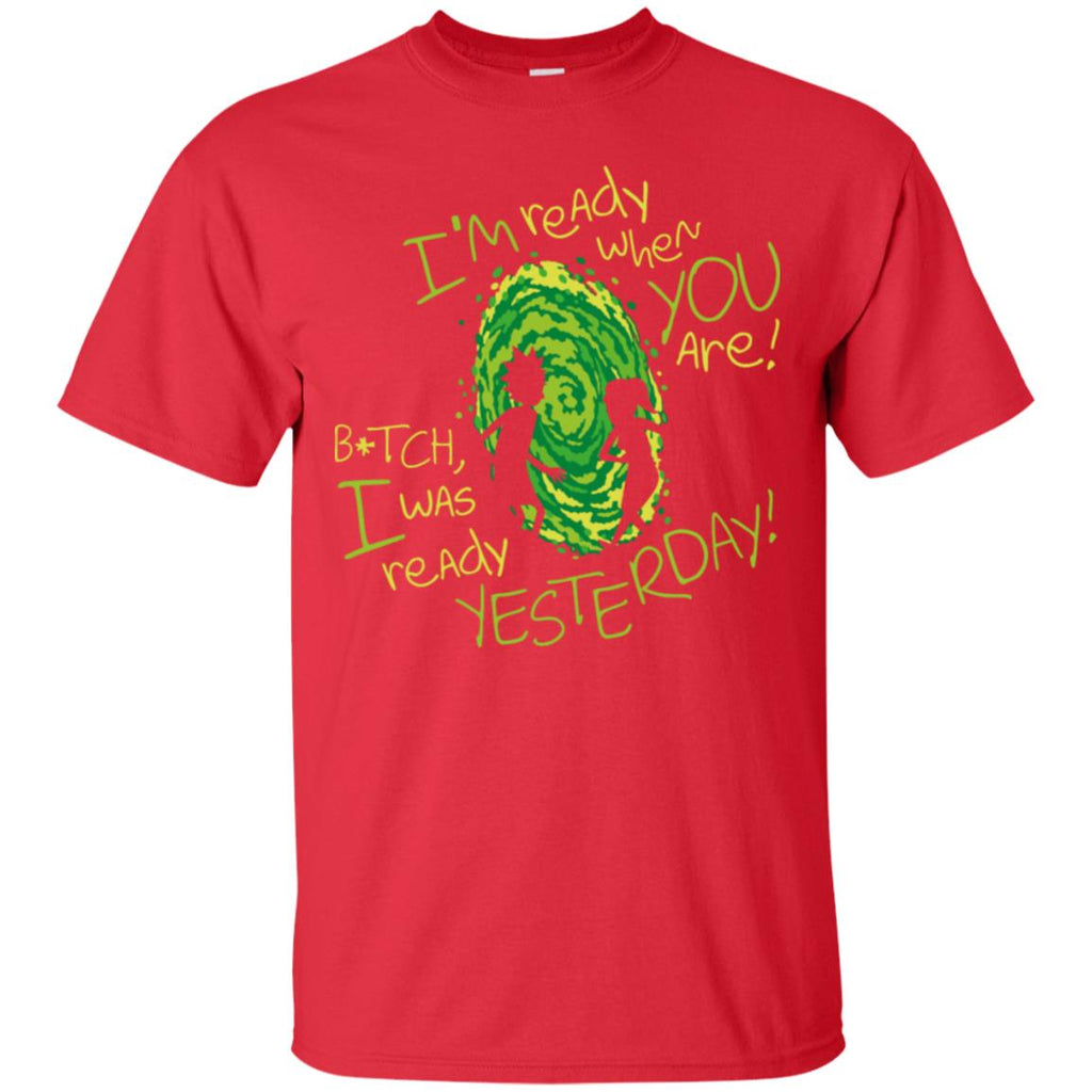 Rick And Morty Bitch I Was Ready Yesterday Men T-Shirt