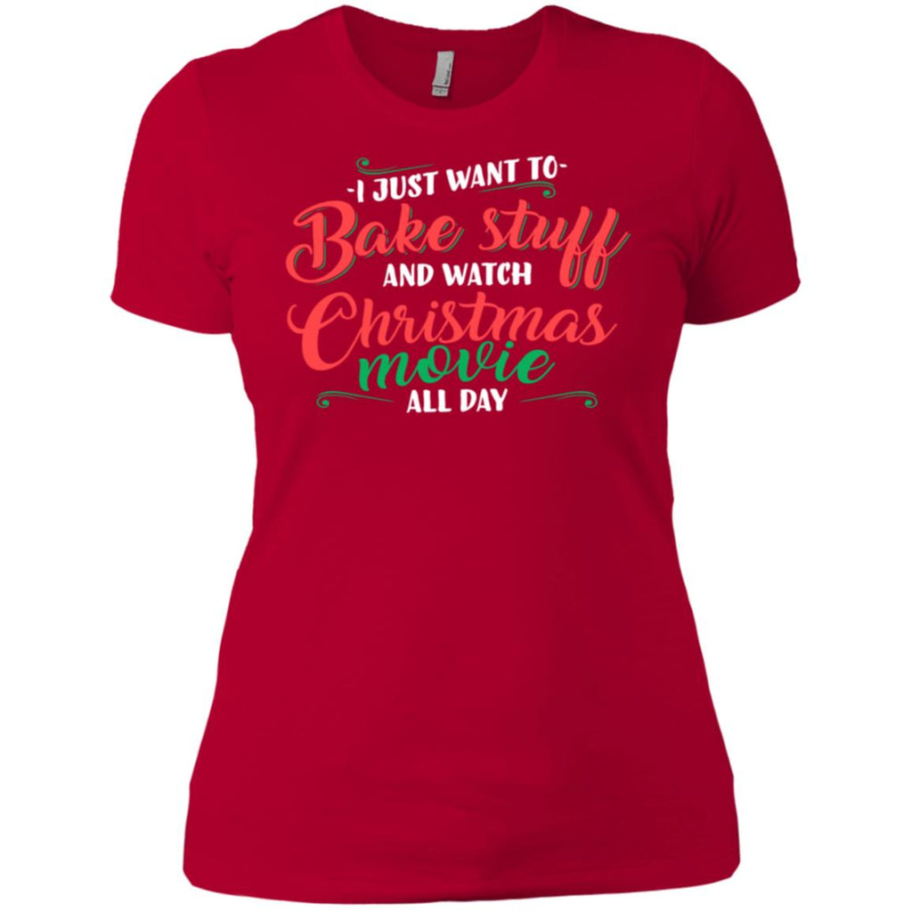 I Just Want To Bake Stuff And Watch Christmas Movies Women T-Shirt