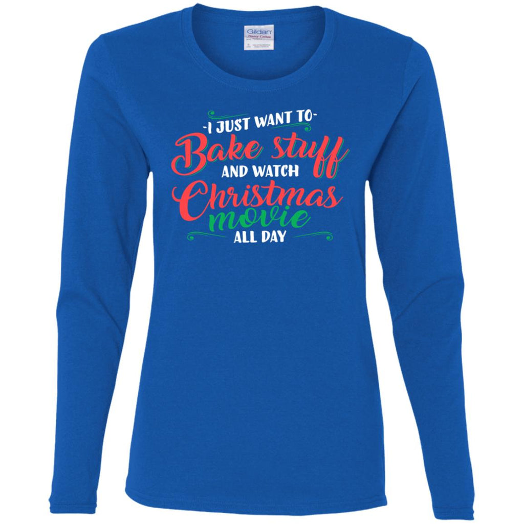 I Just Want To Bake Stuff And Watch Christmas Movies Women Long Sleeve Shirt