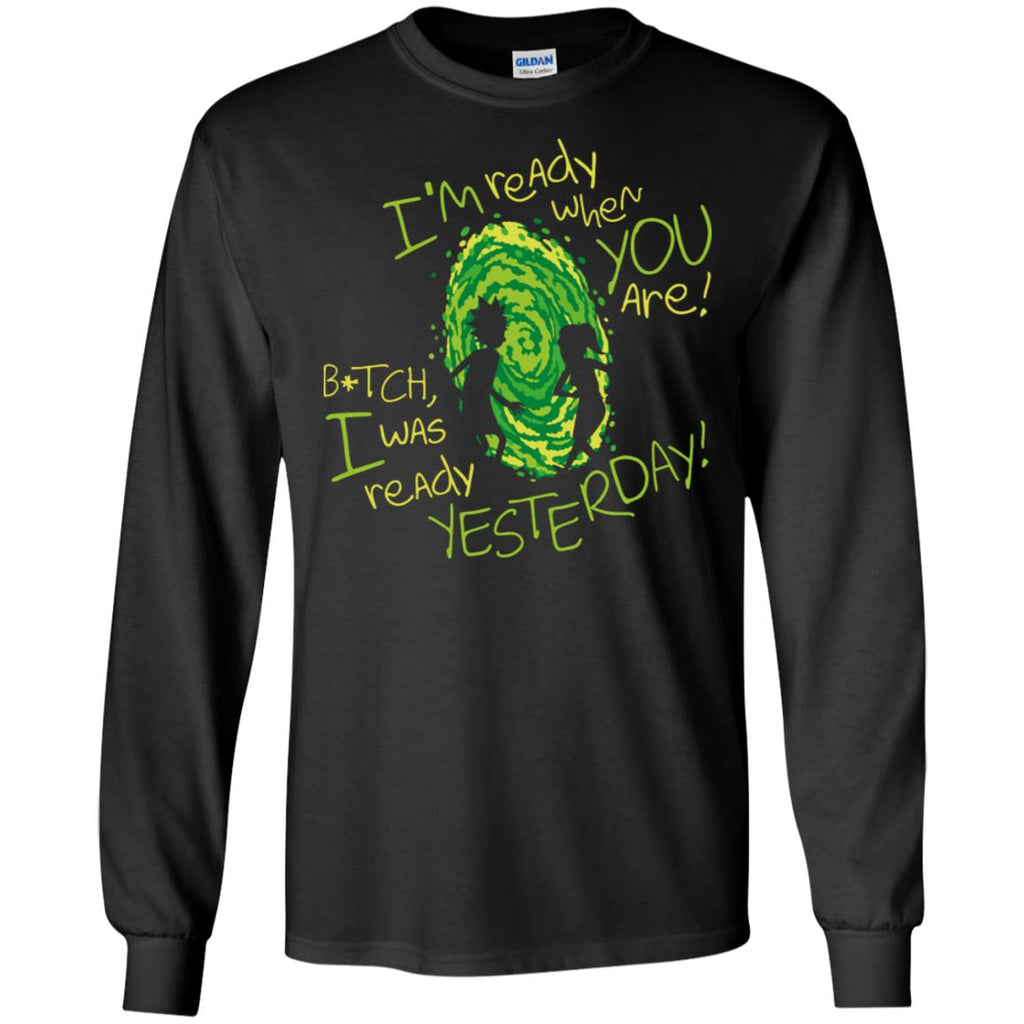 Rick And Morty Bitch I Was Ready Yesterday Men Long SLeeve Shirt