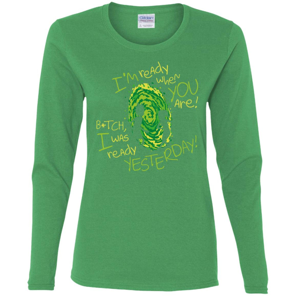 Rick And Morty Bitch I Was Ready Yesterday Women Long Sleeve Shirt