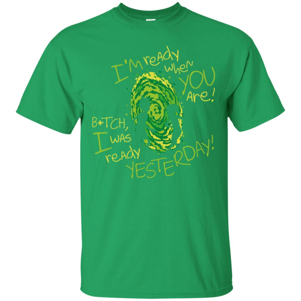 Rick And Morty Bitch I Was Ready Yesterday Men T-Shirt