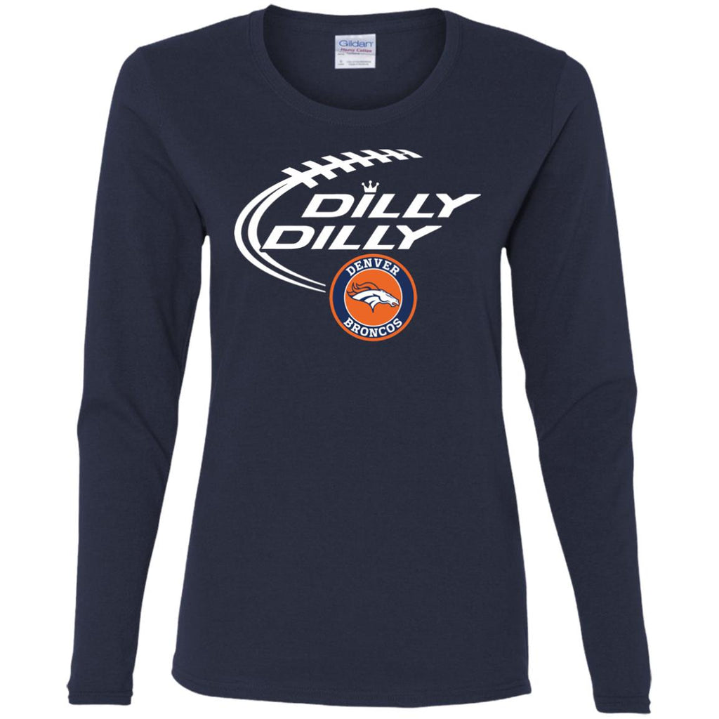 Dilly Dilly Denver Broncos Nfl Football Women Long Sleeve Shirt