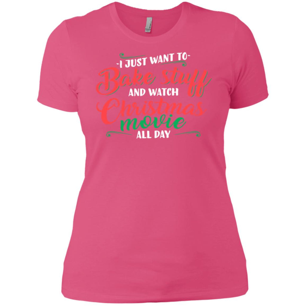 I Just Want To Bake Stuff And Watch Christmas Movies Women T-Shirt