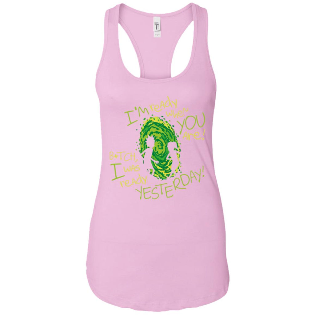 Rick And Morty Bitch I Was Ready Yesterday Women Tank