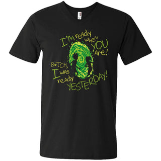 Rick And Morty Bitch I Was Ready Yesterday Men V-Neck T-Shirt