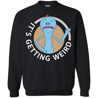 Rick And Morty Mr Meeseeks It's Getting Weird Unisex Crewneck Pullover Sweatshirt