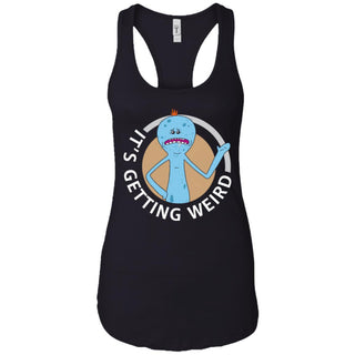 Rick And Morty Mr Meeseeks It's Getting Weird Women Tank